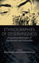 Ethnographies of Deservingness : Unpacking Ideologies of Distribution and Inequality-9781805397540