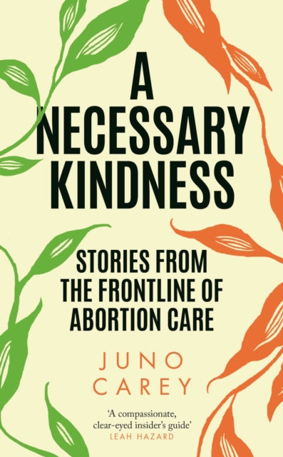 A Necessary Kindness : Stories From the Frontline of Abortion Care-9781805460411