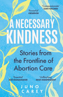 A Necessary Kindness : Stories From the Frontline of Abortion Care-9781805460442