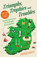 Triumphs, Trophies and Troubles : Inside the Great Irish Rugby Renaissance-9781805461401