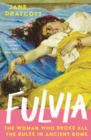 Fulvia : The Woman Who Broke All the Rules in Ancient Rome-9781805461937