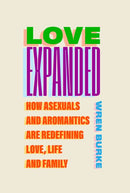 Love Expanded : How asexuals and aromantics are redefining love, life and family-9781805462583