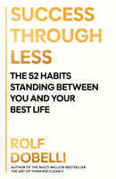 Success Through Less : The 52 Habits Standing Between You and Your Best Life-9781805463306