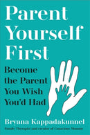Parent Yourself First : Perfect for readers of Philippa Perry and The Body Keeps the Score-9781805463696