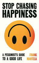 Stop Chasing Happiness : A pessimist's guide to a good life-9781805463733