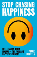 Stop Chasing Happiness : Life Lessons from Finland - The World's Happiest Country-9781805463757