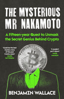 The Mysterious Mr Nakamoto : A Fifteen-Year Quest to Unmask the Secret Genius Behind Crypto-9781805464358