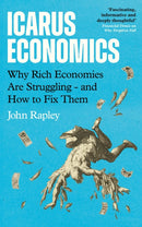 Icarus Economics : Why Rich Economies Are Struggling - and How to Fix Them-9781805465317