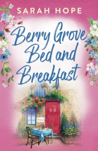 Berry Grove Bed and Breakfast : An uplifting, feel-good, romantic read from Sarah Hope-9781805491316