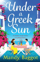 Under a Greek Sun : A sizzling, escapist romance from Mandy Baggot-9781805493624