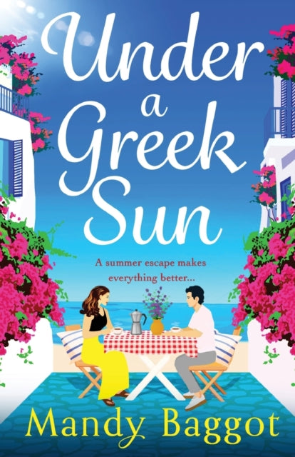 Under a Greek Sun : A sizzling, escapist romance from Mandy Baggot-9781805493624