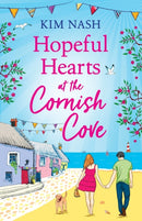 Hopeful Hearts at the Cornish Cove : The feel-good, romantic read from Kim Nash-9781805494638