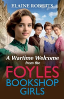 A Wartime Welcome from the Foyles Bookshop Girls : A warmhearted, emotional wartime saga series from Elaine Roberts-9781805497035