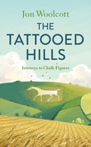 The Tattooed Hills : Journeys to Chalk Figures-9781805700265