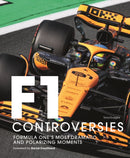 Formula One: The Controversies : Formula One's Most Dramatic and Polarizing Moments-9781805700296