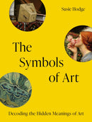 The Symbols of Art : Decoding the Hidden Meanings of Art-9781805700357