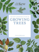 The Kew Gardener''s Guide to Growing Trees