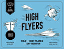 High Flyers : Fold the Best Paper Planes for Sky-High Fun - Includes 60 Planes to Fold and 20 Epic Designs-9781805701095