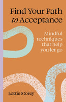 Find your path to acceptance : Mindful techniques that help you let go-9781805701132