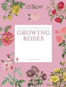 The Kew Gardener''s Guide to Growing Roses