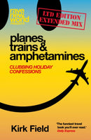 Planes, Trains & Amphetamines: Ltd Edition Extended Mix : Clubbing Holiday Confessions-9781805780038