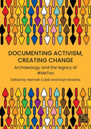 Documenting Activism, Creating Change : Archaeology and the Legacy of