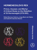 Hermenegildvs Rex: Prince, Usurper, and Martyr : A Critical Study on the Rebellion of St Hermenegild (578-585)-9781805830283