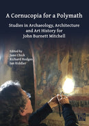 A Cornucopia for a Polymath: Studies in Archaeology, Architecture and Art History for John Burnett Mitchell-9781805830344