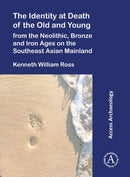 The Identity at Death of the Old and Young from the Neolithic, Bronze and Iron Ages on the Southeast Asian Mainland-9781805830627