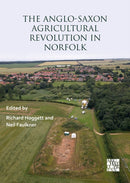 The Anglo-Saxon Agricultural Revolution in Norfolk : Proceedings of a Conference to Mark the 25th Anniversary of the Sedgeford Historical and Archaeological Research Project-9781805830726