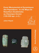 Essor Monumental et Dynamiques des Populations : la cite Maya de Naachtun (Guatemala) au Classique Ancien (150-550 apr. J.-C.)-9781805830788