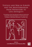 Textiles and War in Europe and the Mediterranean from Prehistory to Late Antiquity : Proceedings of the International Conference held at the Institute for Advanced Studies in Levant Culture and Civili-9781805830801