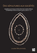 Des sepultures aux societes : Inegalites economiques et hierarchies dans la plaine d'Alsace au Neolithique ancien et moyen (5 300 a 4 000 av. n. e.)-9781805830948