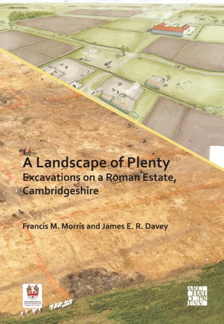 A Landscape of Plenty: Excavations on a Roman Estate, Cambridgeshire-9781805831037