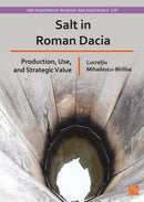 Salt in Roman Dacia : Production, Use, and Strategic Value-9781805831112