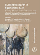 Current Research in Egyptology 2024 : Proceedings of the Twenty-Fourth Annual Symposium, Jointly Organised by the University of Liverpool, Swansea University, University of Birmingham, University of O-9781805831136