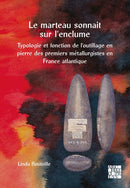 Le marteau sonnait sur l'enclume : Typologie et fonction de l'outillage en pierre des premiers metallurgistes en France atlantique-9781805831310