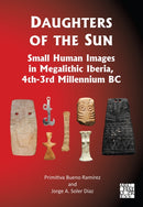Daughters of the Sun: Small Human Images in Megalithic Iberia, 4th-3rd Millennium BC-9781805831372