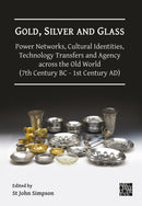 Gold, Silver and Glass: Power Networks, Cultural Identities, Technology Transfers and Agency across the Old World (7th Century BC - 1st Century AD)