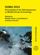 SOMA 2024: Proceedings of the 25th Symposium on Mediterranean Archaeology
