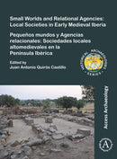 Small Worlds and Relational Agencies: Local Societies in Early Medieval Iberia