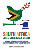 South Africa and Agenda 2030 : Critical Perspectives on Delivering Sustainable Democracy and Development-9781805920373