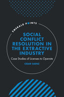 Social Conflict Resolution in the Extractive Industry : Case studies of Licenses to Operate-9781805920595