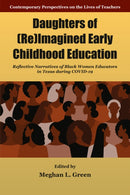 Daughters of (Re)Imagined Early Childhood Education : Reflective Narratives of Black Women Educators in Texas during Covid-19-9781805921158
