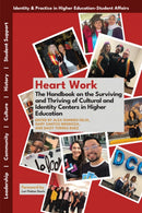Heart Work : The Handbook on the Surviving and Thriving of Cultural and Identity Centers in Higher Education-9781805921493