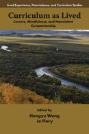 Curriculum as Lived : Currere, Mindfulness, and Nonviolent Companionship-9781805921653