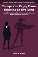 Escape the Cape, From Existing to Evolving : Amplifying Voices of Black and Brown Women in the Mental Health Profession-9781805921738