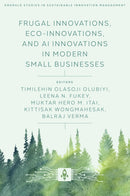 Frugal Innovations, Eco-Innovations, and AI Innovations in Modern Small Businesses