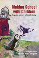 Making School with Children : Engaging Learners to Think Critically-9781805923282