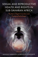 Sexual and Reproductive Health and Rights in Sub-Saharan Africa : The Role of Digital Innovation and Emerging Technologies-9781805925248
